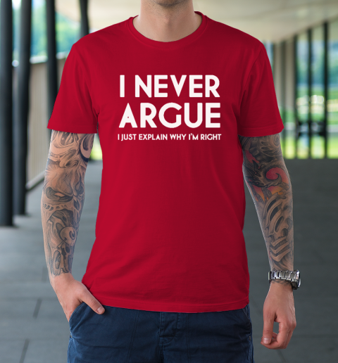 i never argue t shirt