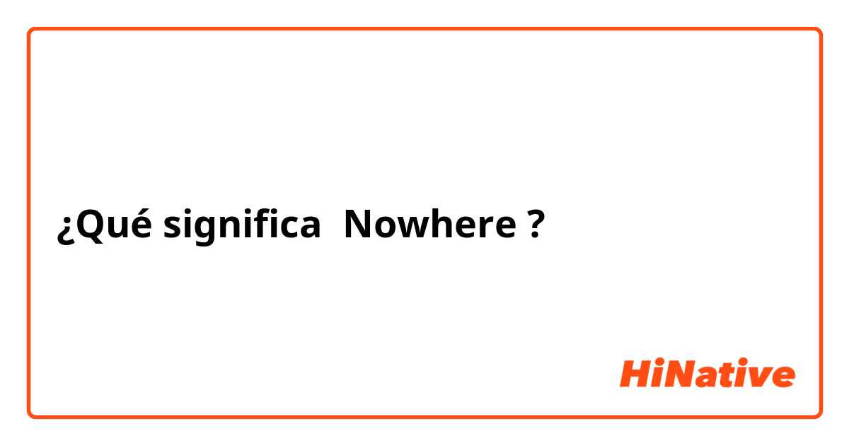 nowhere significado español