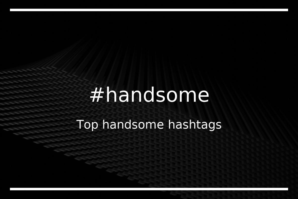 handsome hashtags