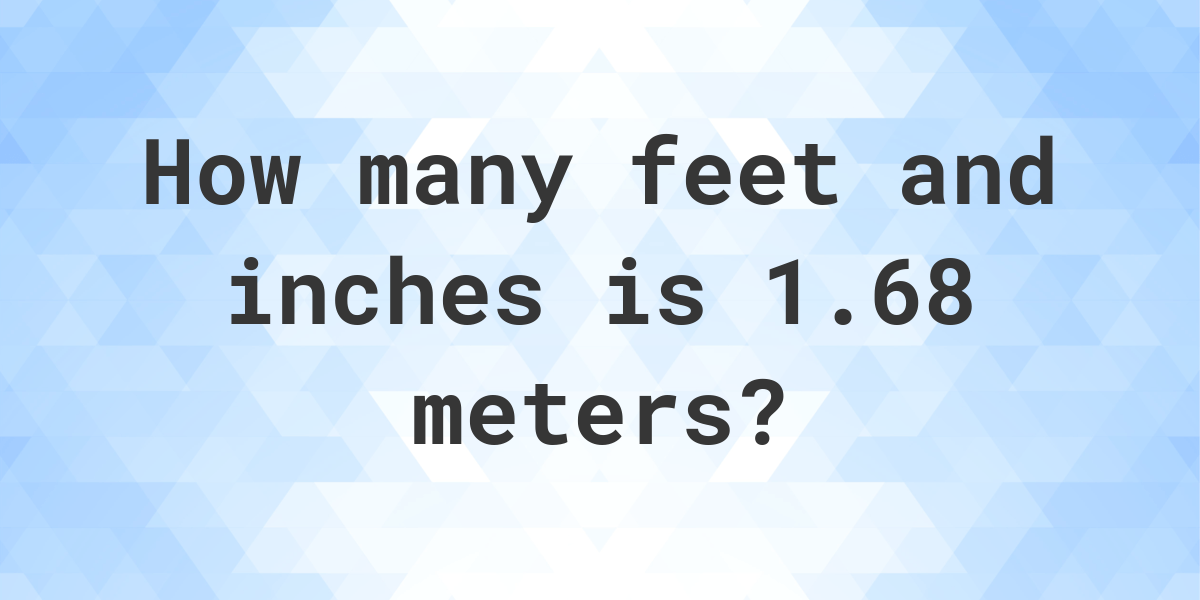 1.68 m to feet and inches