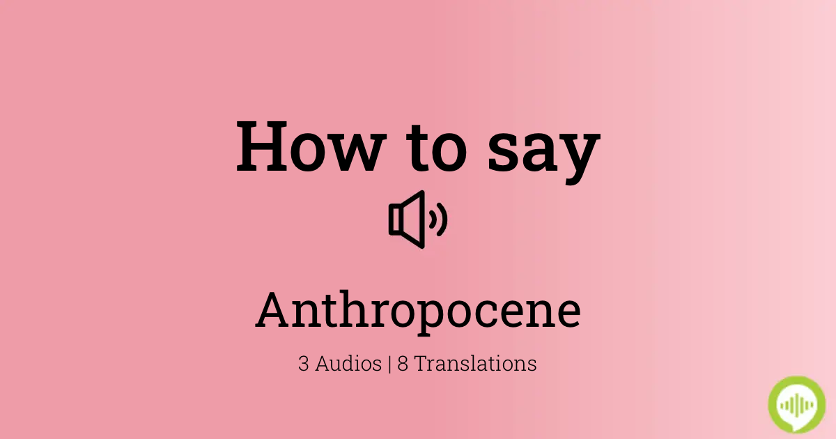 anthropocene pronunciation