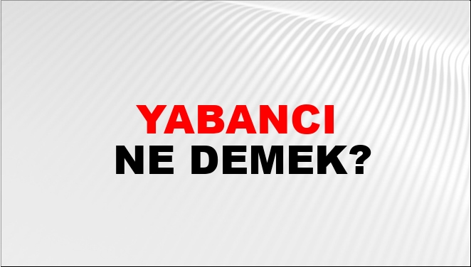 yabancı eş anlamlısı