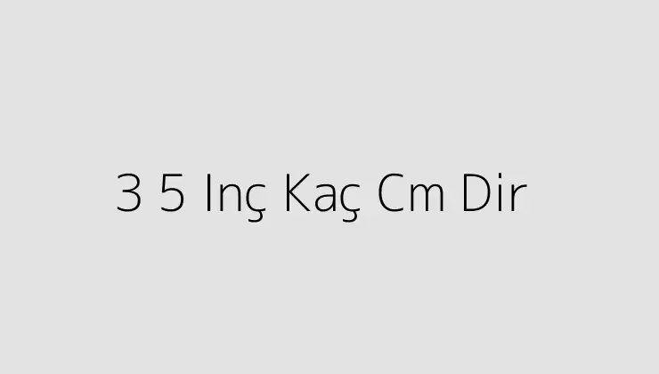 3.5 inch kaç cm