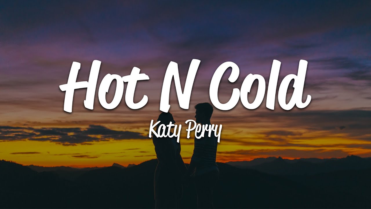 katy perry your hot and your cold lyrics