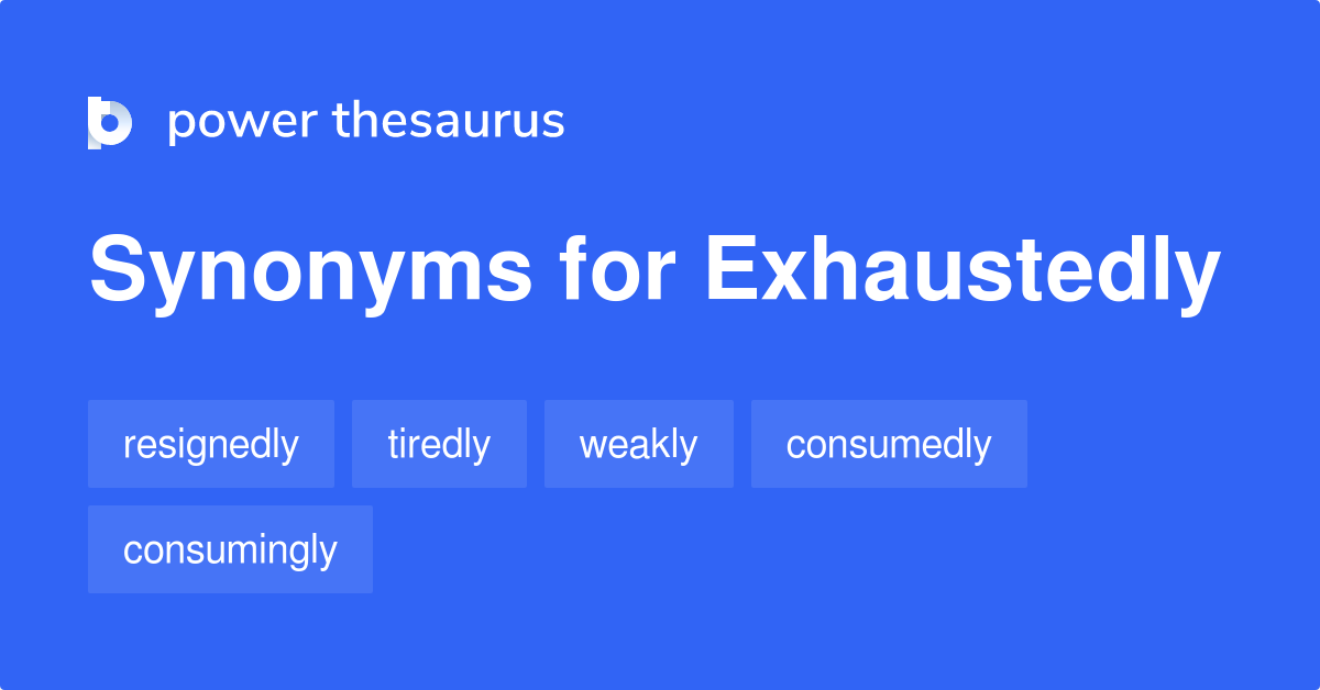 exhaustedly synonym