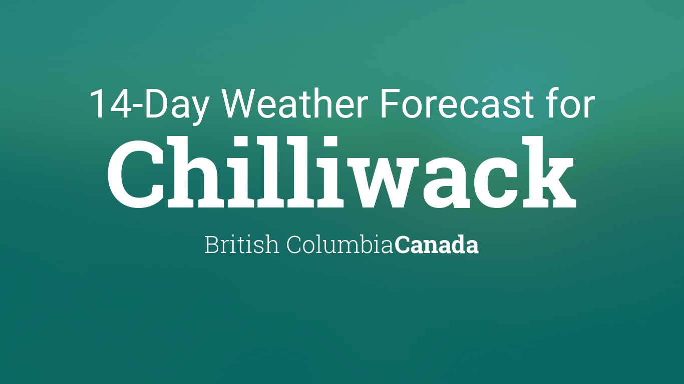 weather chilliwack bc 14 day forecast