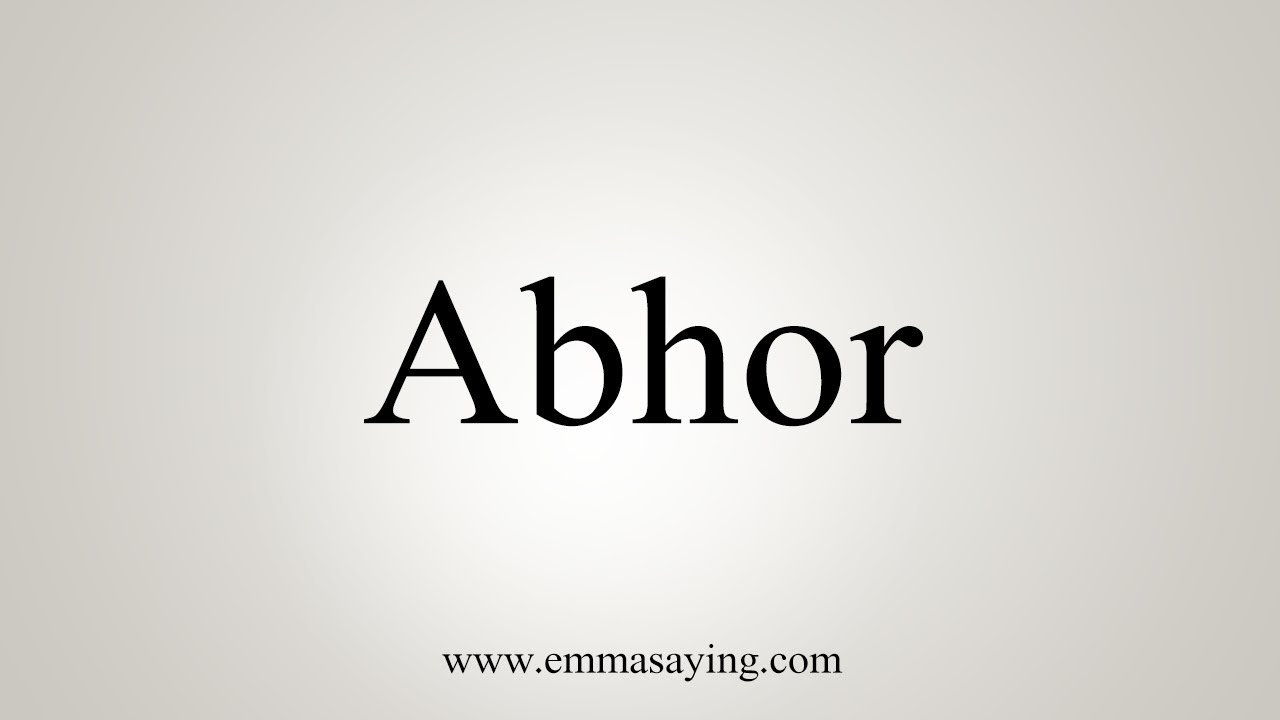how to pronounce abhor