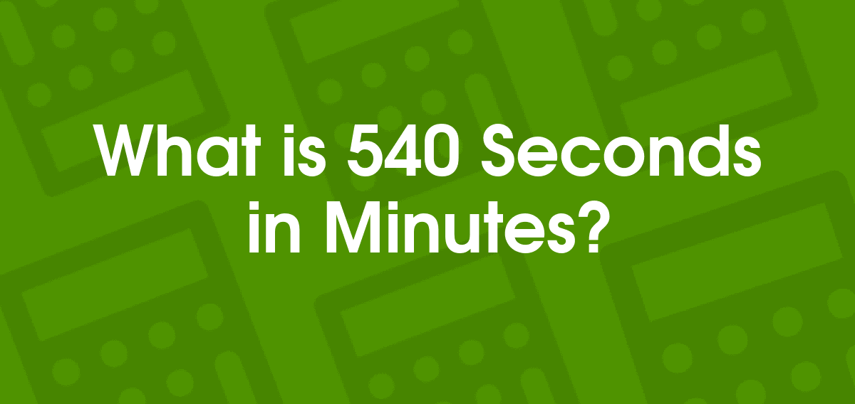 how many minutes are in 540 seconds