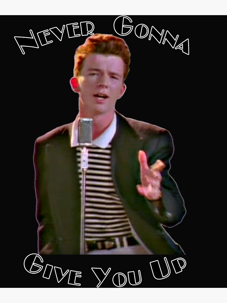 never gonna give you up memes