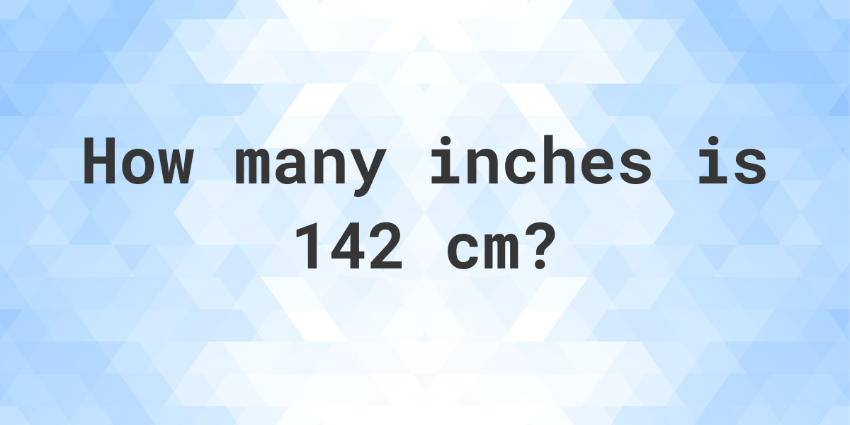 142 cm to inches and feet