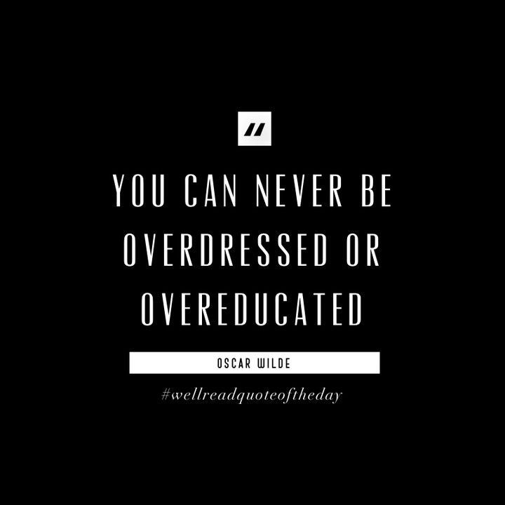 you can never be overdressed or overeducated