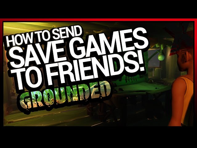 grounded share save file