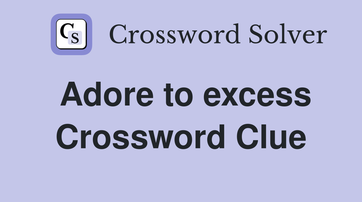 fill to excess crossword