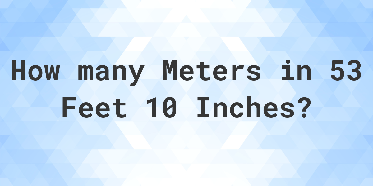53 feet in meters