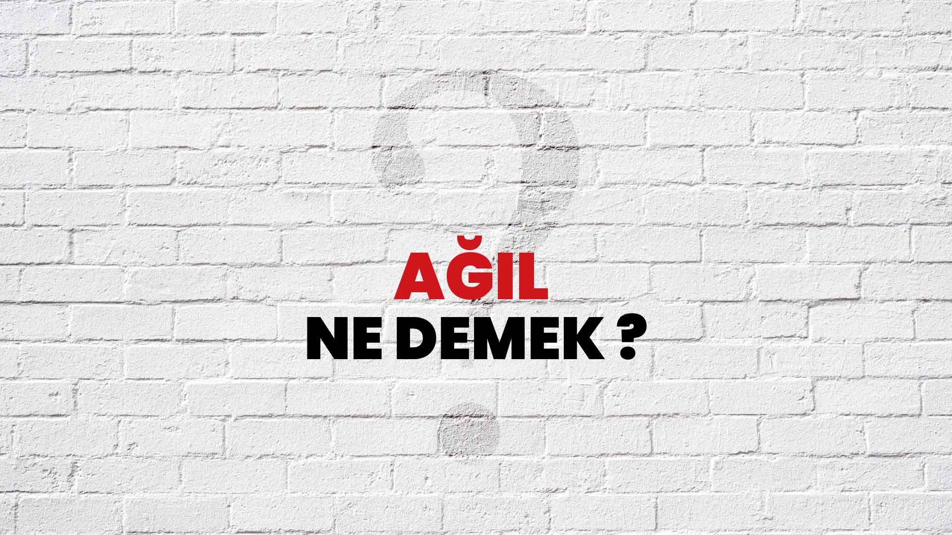 ağıl kelimesinin anlamı