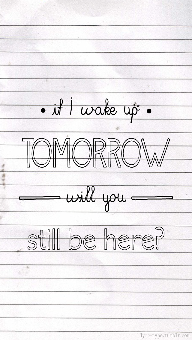 if i wake up tomorrow will you still be here