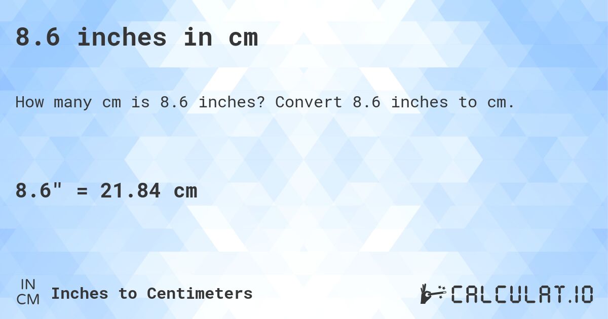 8.6 inches to cm