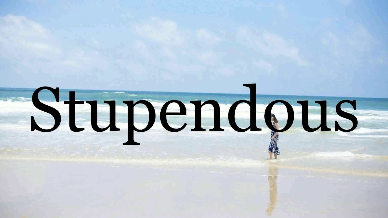 how to pronounce stupendous