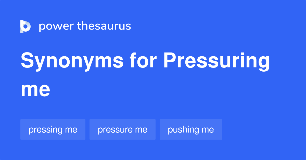 pressuring synonym