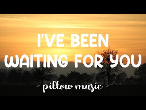 i ve been waiting waiting for you