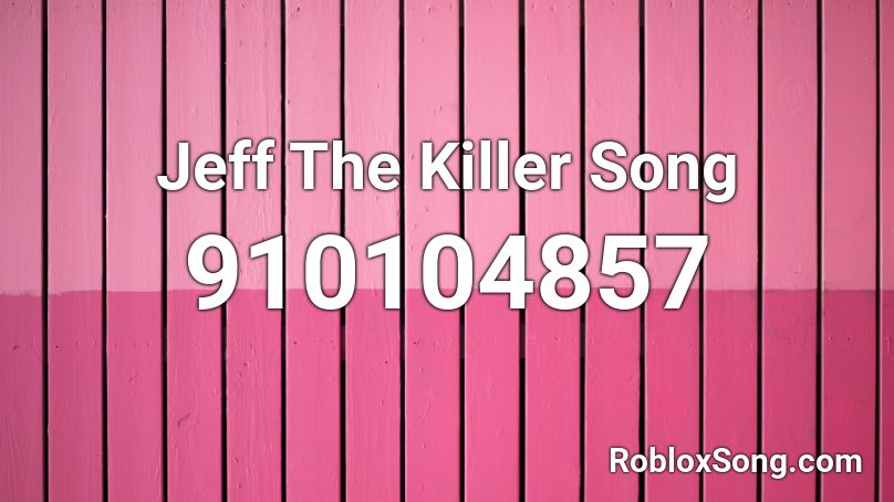 jeff the killer song roblox id