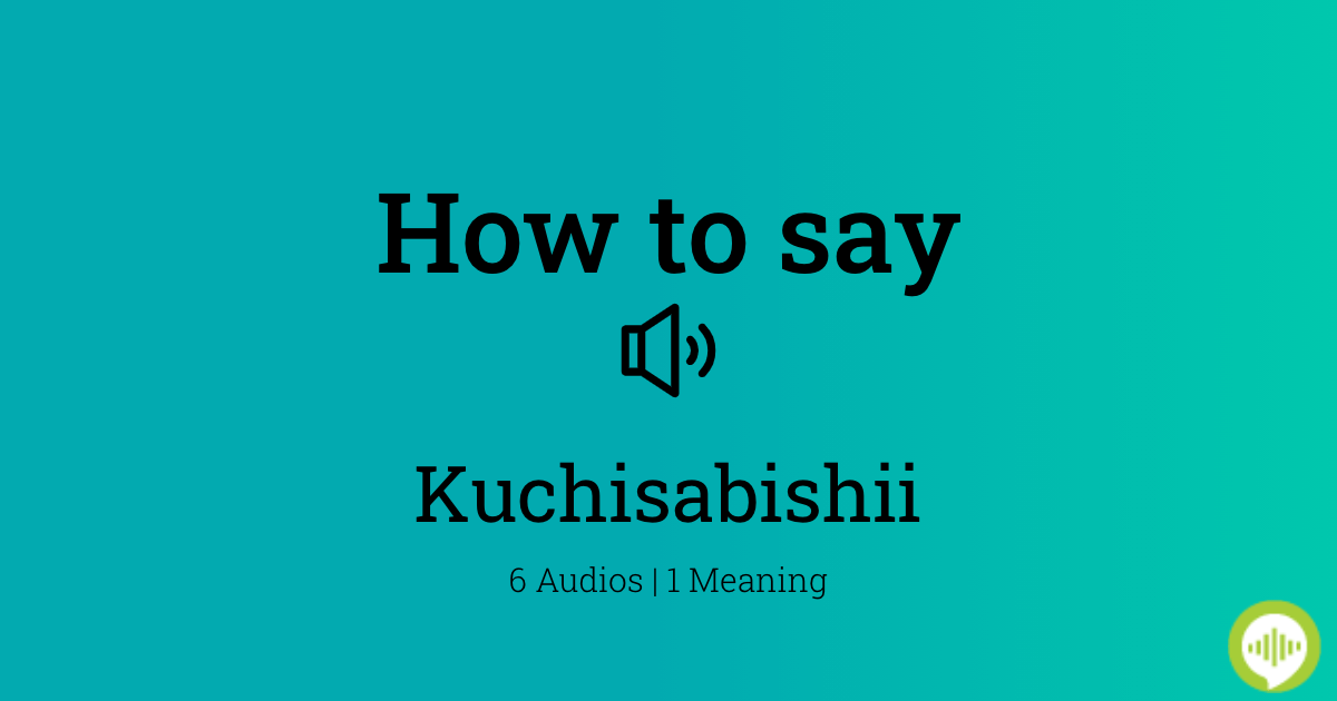 kuchisabishii pronunciation