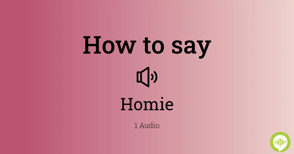 how to pronounce homie