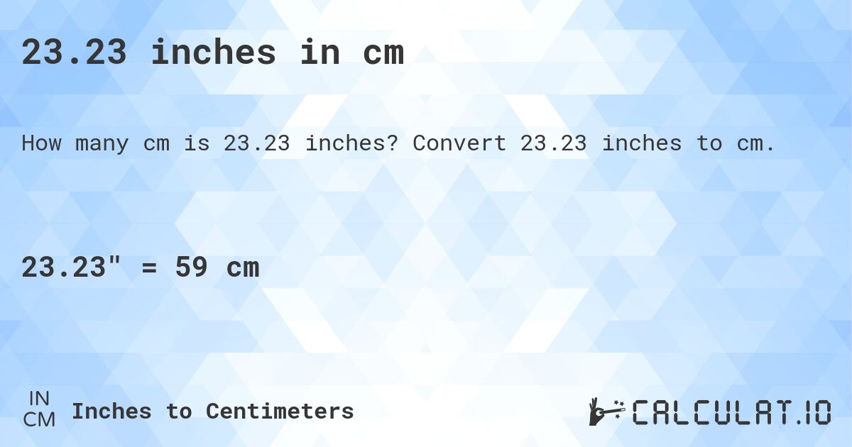 23.25 inches to cm