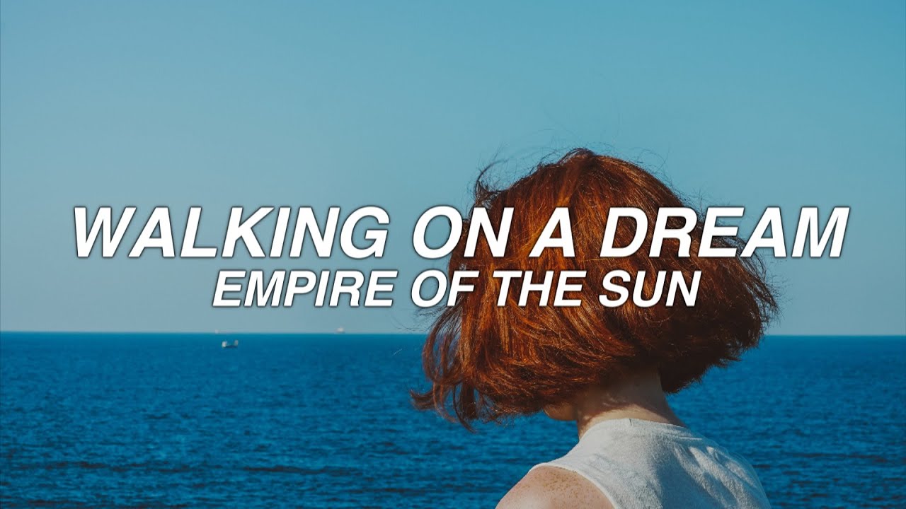 empire of the sun walking on a dream lyrics