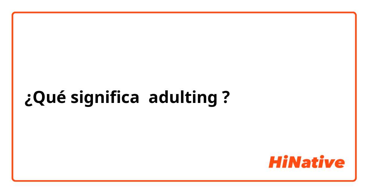 adulting significado