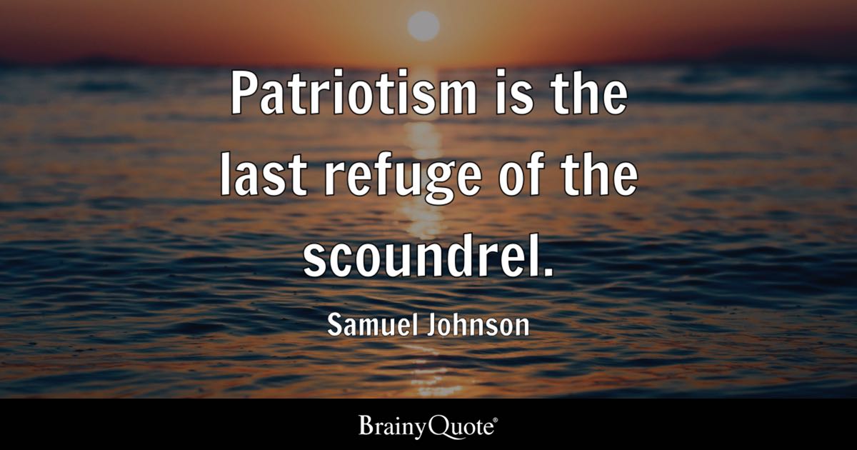 patriotism is the last refuge of the scoundrel