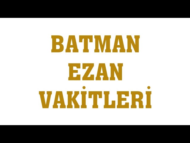 batman ikindi ezanı kaçta okunuyor