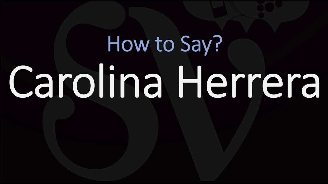 carolina herrera pronunciation