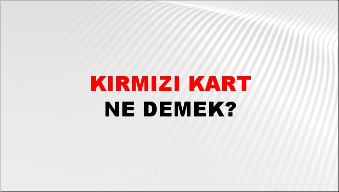 kırmızı kart ne işe yarar