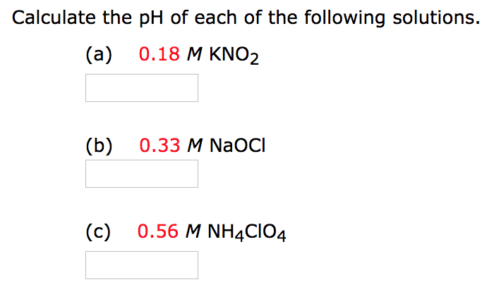 calculate the ph of each of the following solutions