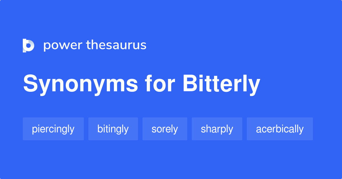 another word for bitterly