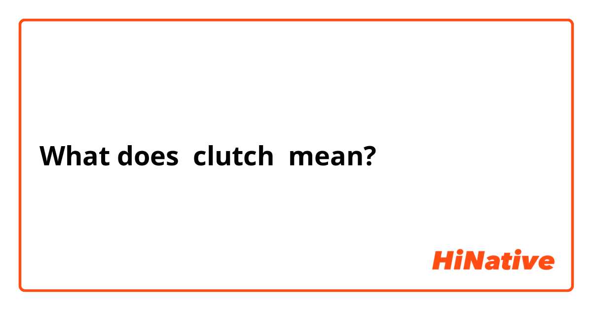 clutch meaning slang