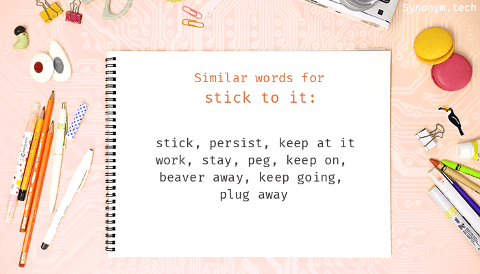 stick to it synonym