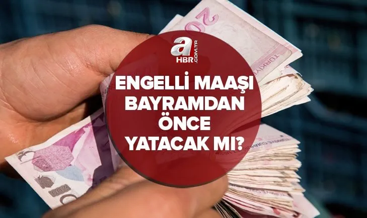 evde bakım maaşları bayramdan önce verilecek mi