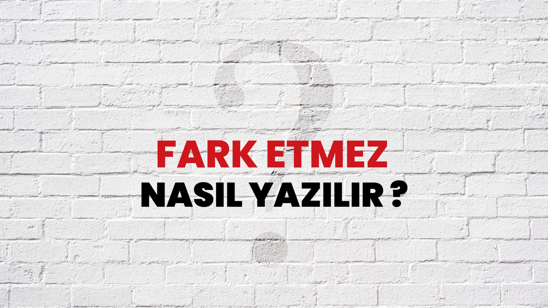 fark etmez nasıl yazılır