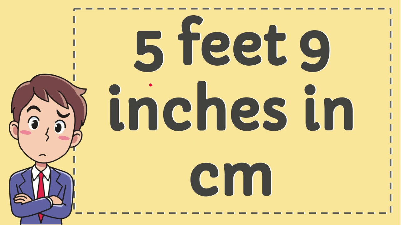 5 foot 9 inches to cm