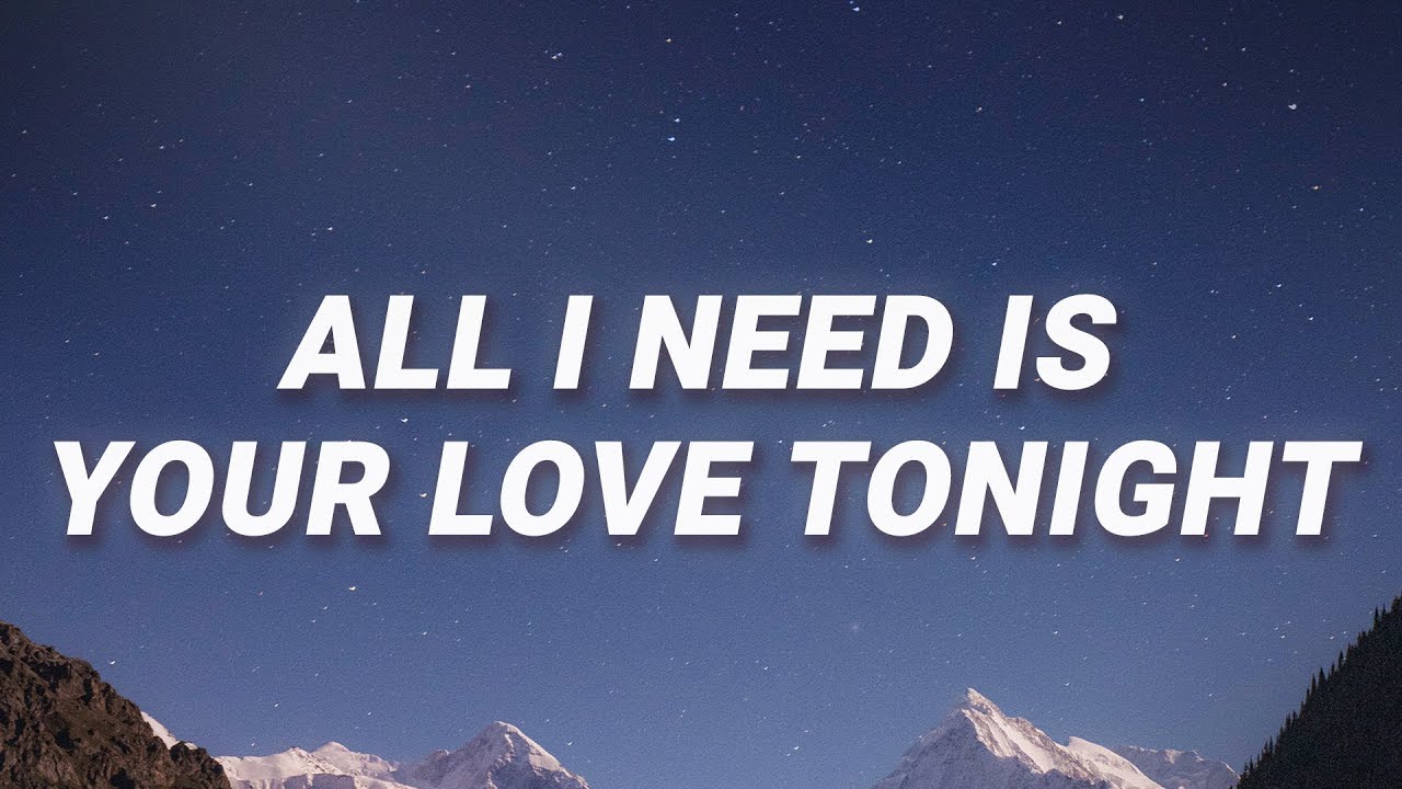 all i need is your love tonight