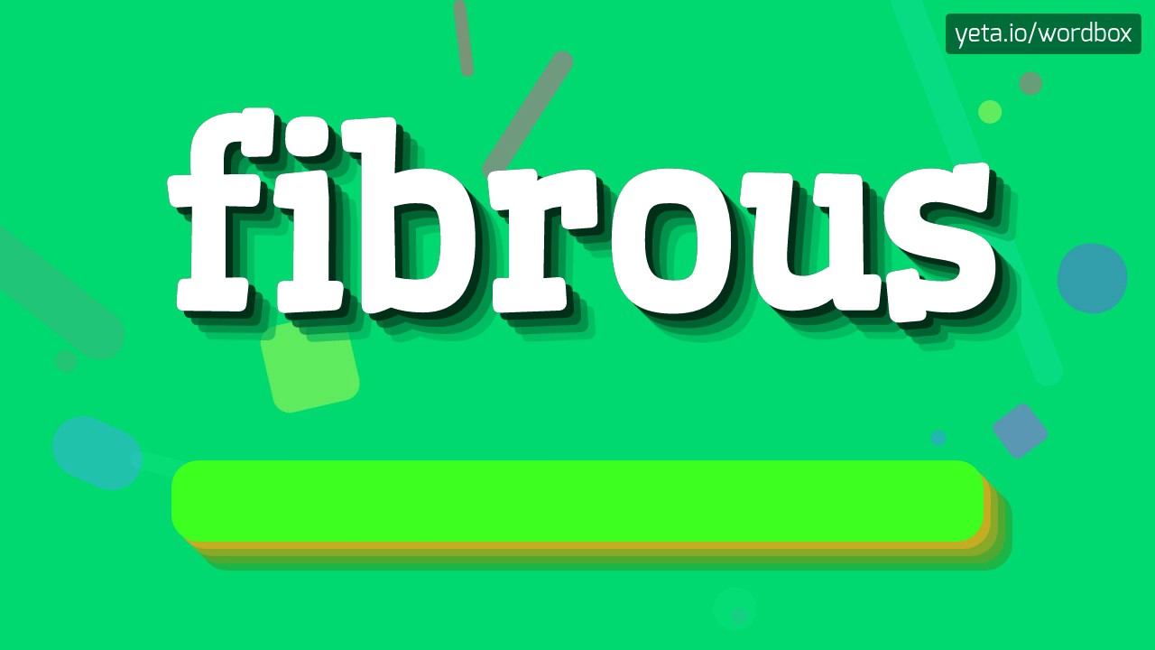 fibrous pronunciation