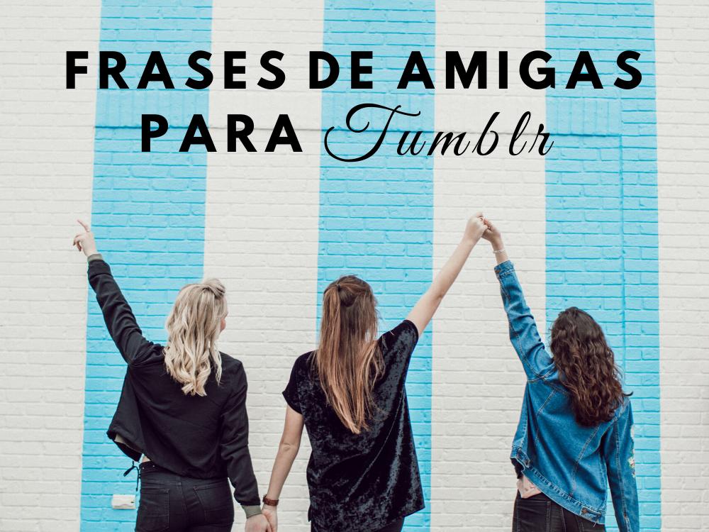 frases para mi mejor amiga tumblr