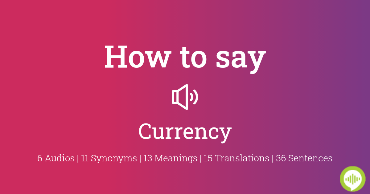 how to pronounce currency