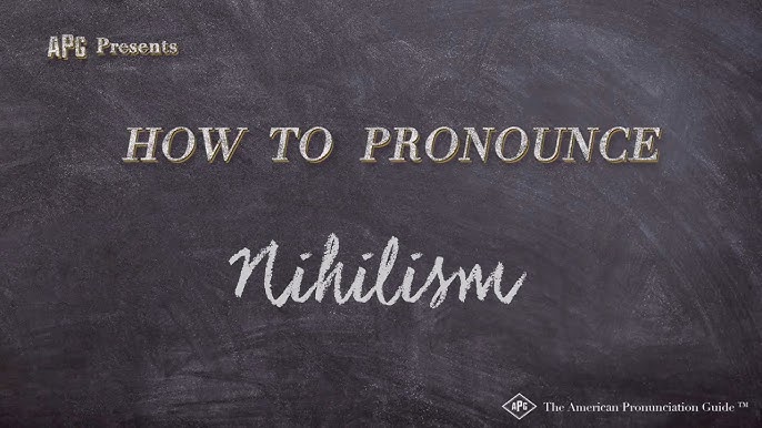 how to pronounce nihilistic