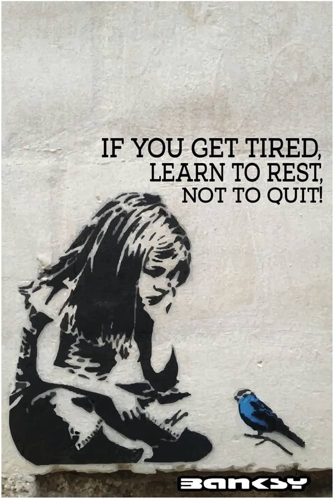 if you get tired learn to rest not to quit
