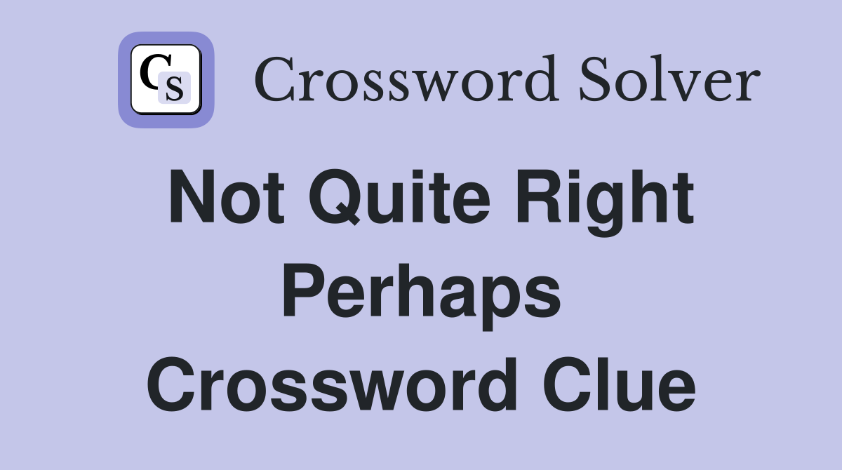 not quite right crossword clue