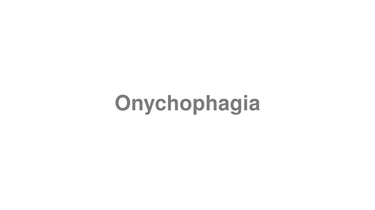 onychophagia pronunciation