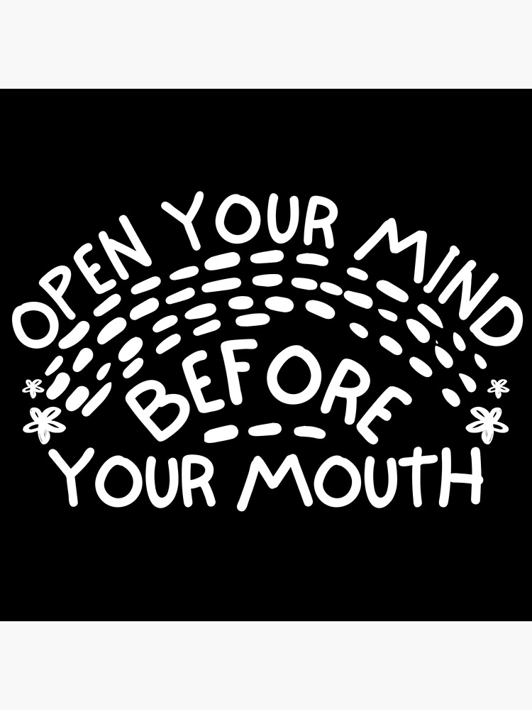 open your mind before your mouth traducir